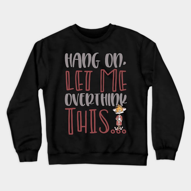 Hang On Let Me Overthink This Coffee Thingy! Crewneck Sweatshirt by taana2017